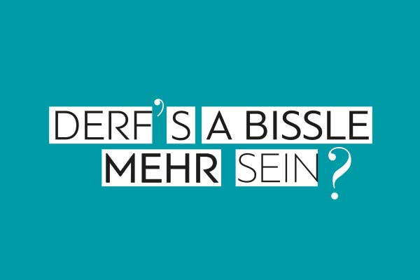 Slogan 100gbesser Werbeagentur Derfs a bissle mehr sein mit Hausfarbe dunkles grün